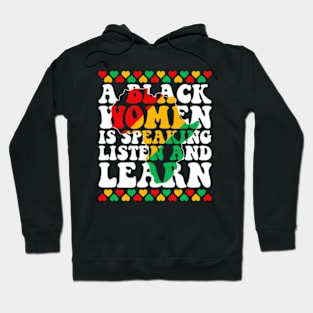 A Black Woman is Speaking Listen and Learn Funny Black History Hoodie